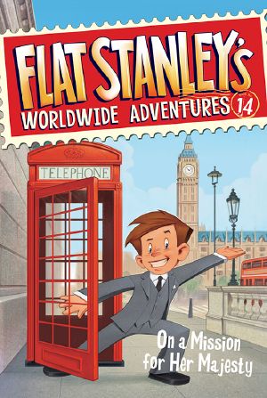 [Flat Stanley's Worldwide Adventures 14] • On a Mission for Her Majesty